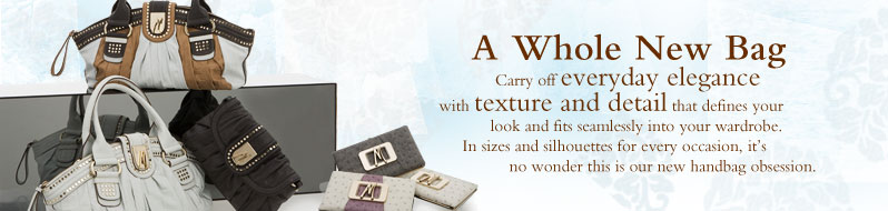 A Whole New Bag. Carry off everyday elegance with texture and detail that defines your look and fits seamlessly into your wardrobe. In sizes and silhouettes for everry occasion, it's no wonder this ins our new handbag obsession.